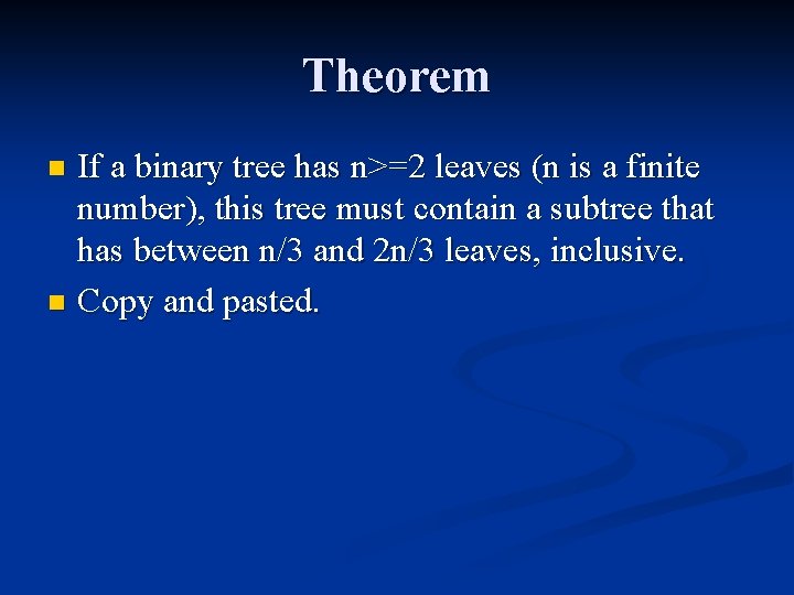 Theorem If a binary tree has n>=2 leaves (n is a finite number), this