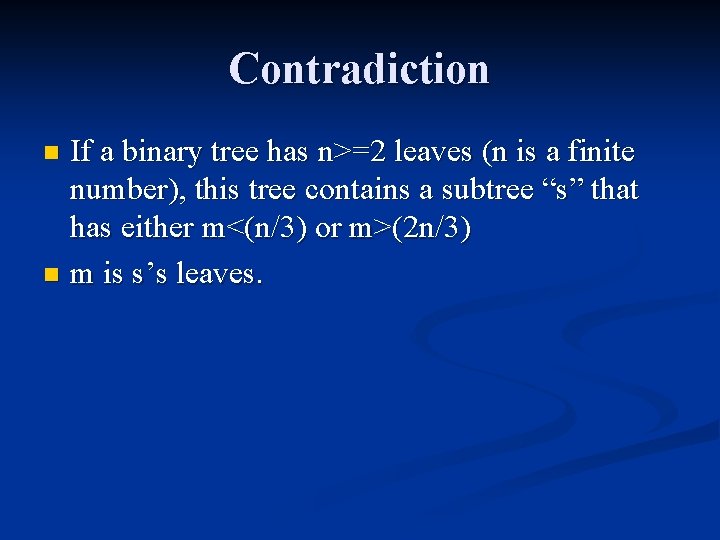 Contradiction If a binary tree has n>=2 leaves (n is a finite number), this