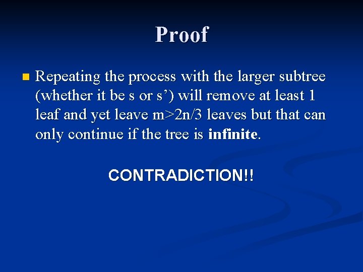 Proof n Repeating the process with the larger subtree (whether it be s or