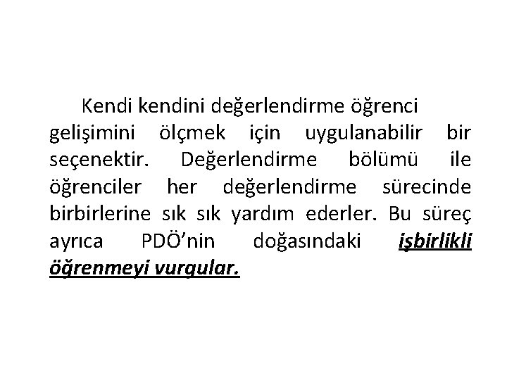 Kendi kendini değerlendirme öğrenci gelişimini ölçmek için uygulanabilir bir seçenektir. Değerlendirme bölümü ile öğrenciler