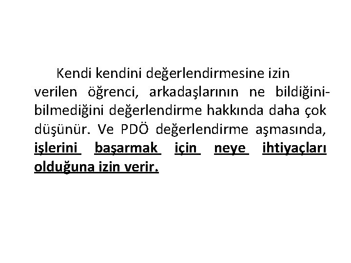 Kendi kendini değerlendirmesine izin verilen öğrenci, arkadaşlarının ne bildiğinibilmediğini değerlendirme hakkında daha çok düşünür.