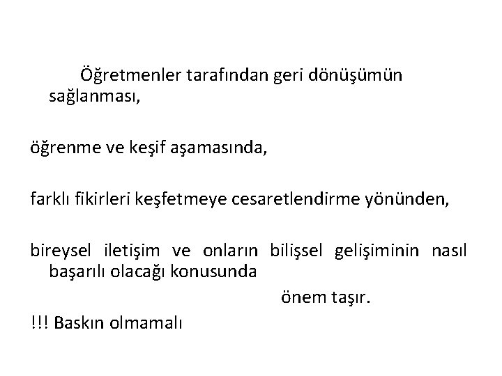 Öğretmenler tarafından geri dönüşümün sağlanması, öğrenme ve keşif aşamasında, farklı fikirleri keşfetmeye cesaretlendirme yönünden,