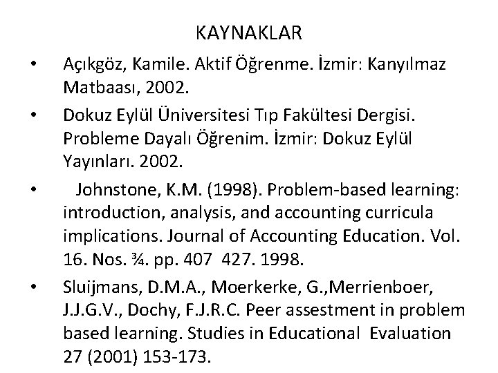 KAYNAKLAR • • Açıkgöz, Kamile. Aktif Öğrenme. İzmir: Kanyılmaz Matbaası, 2002. Dokuz Eylül Üniversitesi