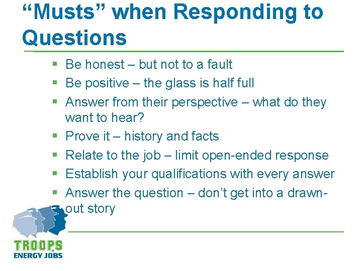 “Musts” when Responding to Questions § Be honest – but not to a fault