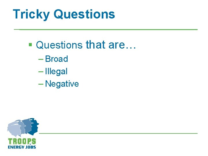 Tricky Questions § Questions that are… – Broad – Illegal – Negative 