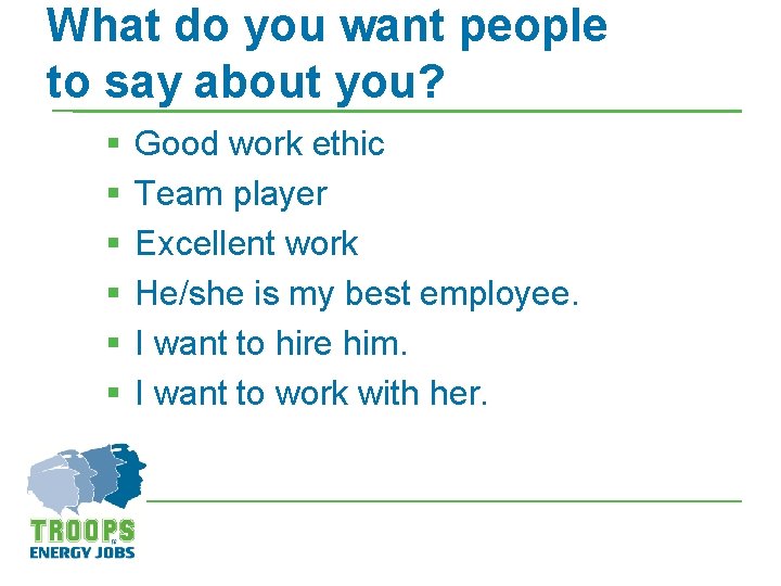 What do you want people to say about you? § § § Good work