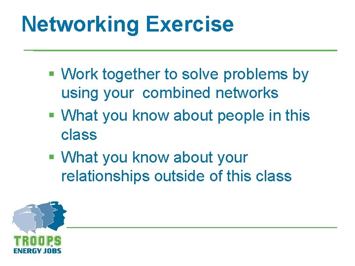 Networking Exercise § Work together to solve problems by using your combined networks §
