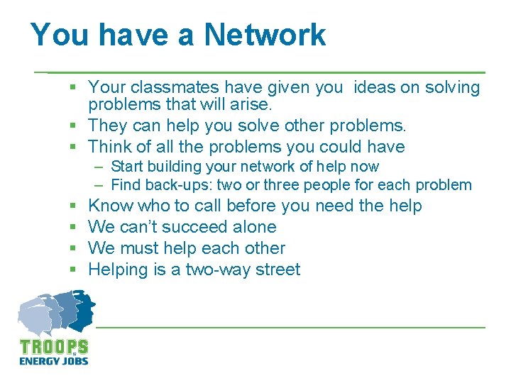 You have a Network § Your classmates have given you ideas on solving problems