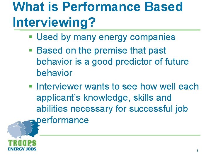 What is Performance Based Interviewing? § Used by many energy companies § Based on