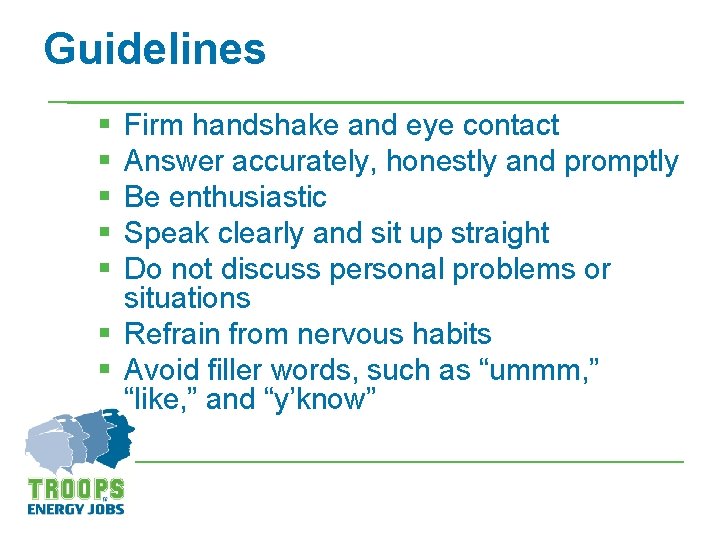 Guidelines § § § Firm handshake and eye contact Answer accurately, honestly and promptly