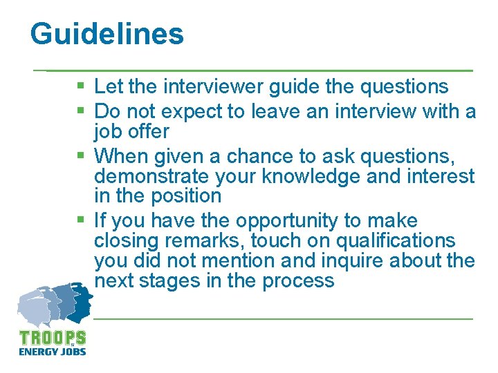 Guidelines § Let the interviewer guide the questions § Do not expect to leave