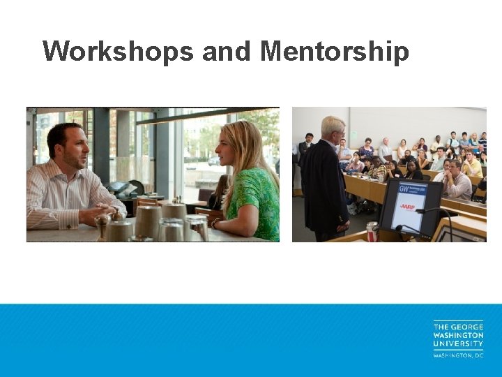 Workshops and Mentorship 