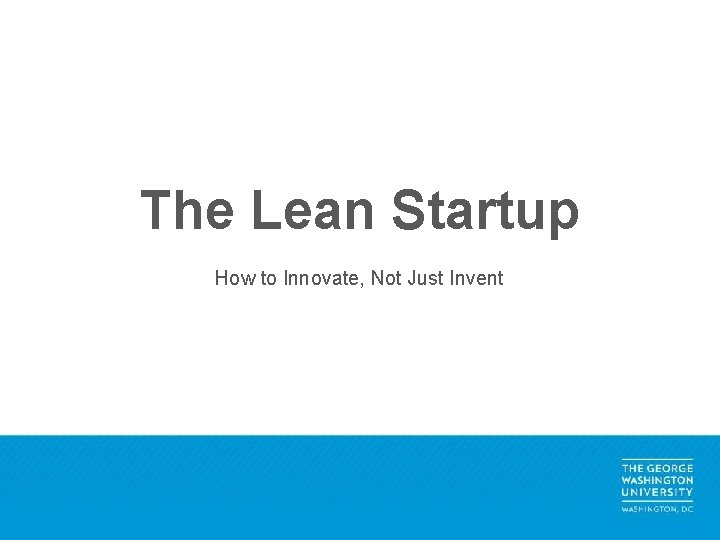The Lean Startup How to Innovate, Not Just Invent 