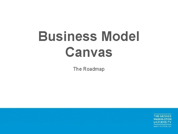 Business Model Canvas The Roadmap 