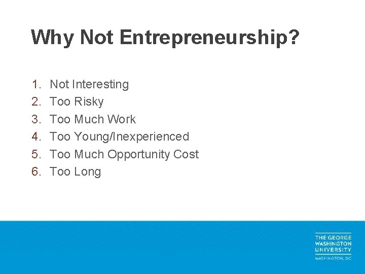 Why Not Entrepreneurship? 1. 2. 3. 4. 5. 6. Not Interesting Too Risky Too