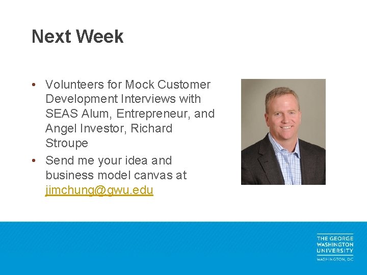 Next Week • Volunteers for Mock Customer Development Interviews with SEAS Alum, Entrepreneur, and