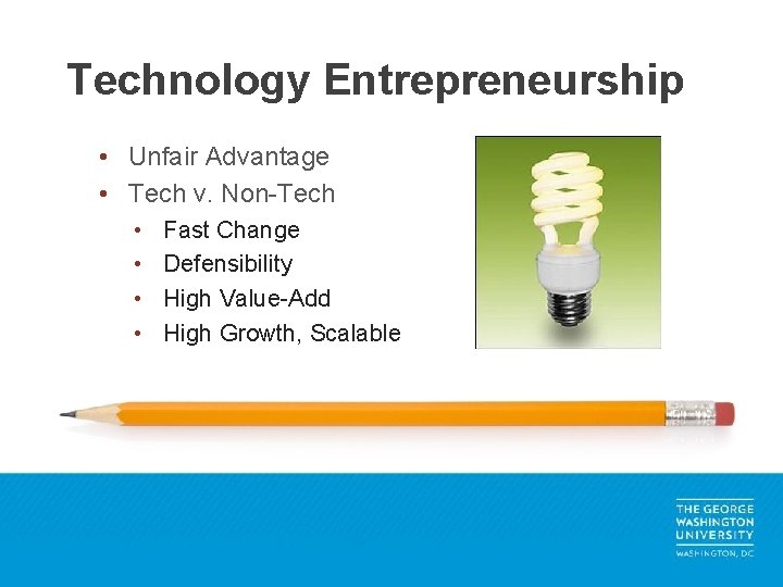 Technology Entrepreneurship • Unfair Advantage • Tech v. Non-Tech • • Fast Change Defensibility