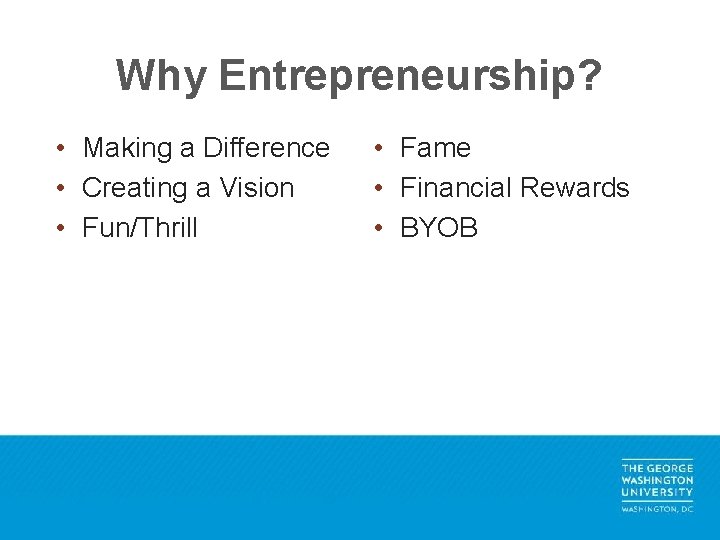 Why Entrepreneurship? • Making a Difference • Creating a Vision • Fun/Thrill • Fame
