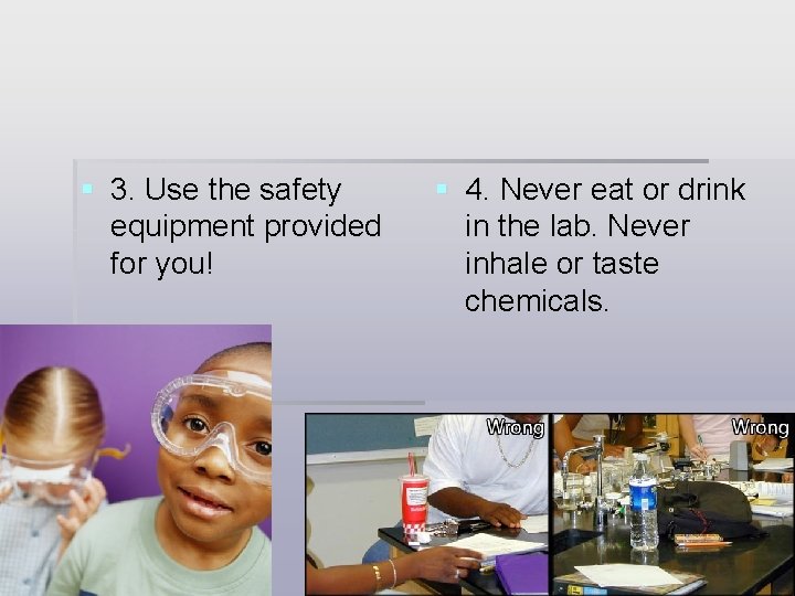 § 3. Use the safety equipment provided for you! § 4. Never eat or