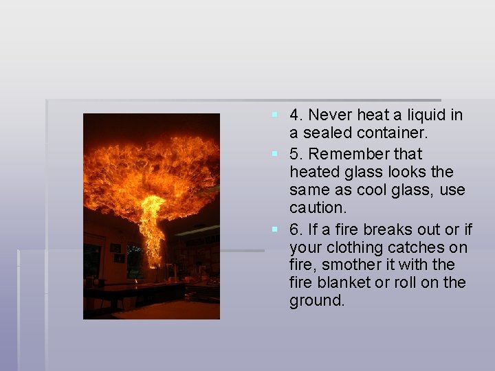 § 4. Never heat a liquid in a sealed container. § 5. Remember that