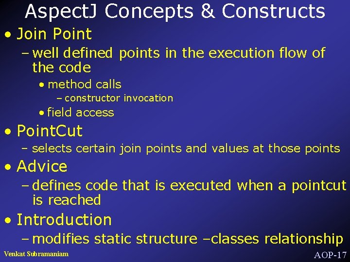 Aspect. J Concepts & Constructs • Join Point – well defined points in the