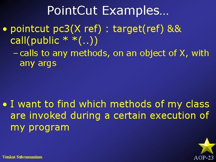 Point. Cut Examples… • pointcut pc 3(X ref) : target(ref) && call(public * *(.