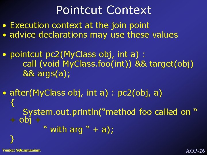 Pointcut Context • Execution context at the join point • advice declarations may use