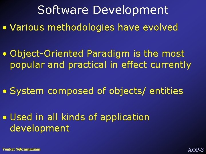 Software Development • Various methodologies have evolved • Object-Oriented Paradigm is the most popular
