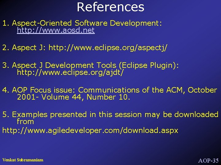 References 1. Aspect-Oriented Software Development: http: //www. aosd. net 2. Aspect J: http: //www.