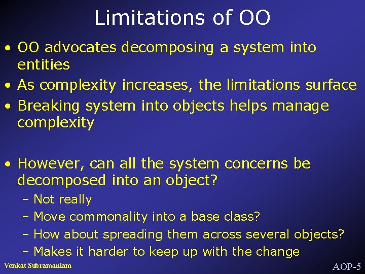 Limitations of OO • OO advocates decomposing a system into entities • As complexity