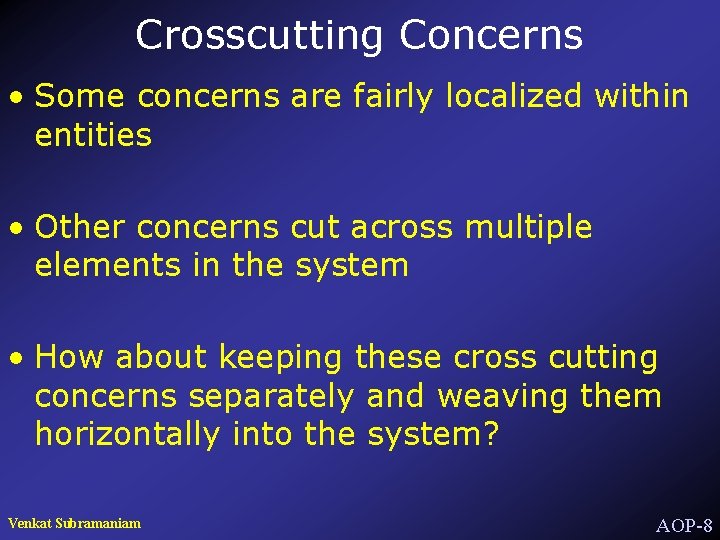 Crosscutting Concerns • Some concerns are fairly localized within entities • Other concerns cut