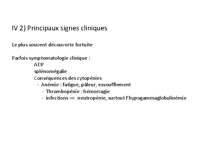 IV 2) Principaux signes cliniques Le plus souvent découverte fortuite Parfois symptomatologie clinique :