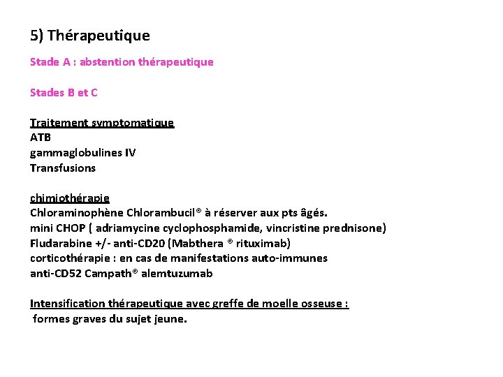 5) Thérapeutique Stade A : abstention thérapeutique Stades B et C Traitement symptomatique ATB