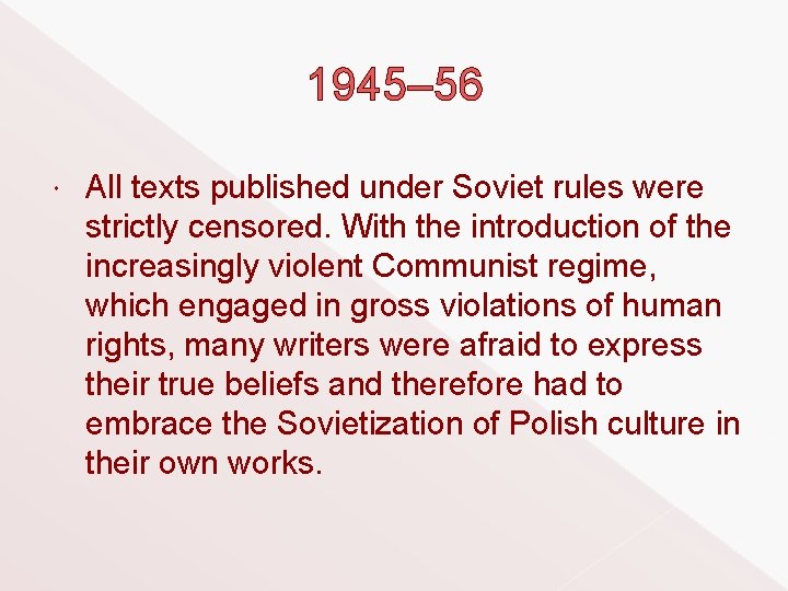 1945– 56 All texts published under Soviet rules were strictly censored. With the introduction