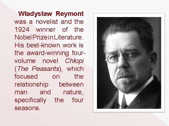 Władysław Reymont was a novelist and the 1924 winner of the Nobel Prize in