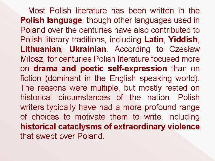 Most Polish literature has been written in the Polish language, though other languages used