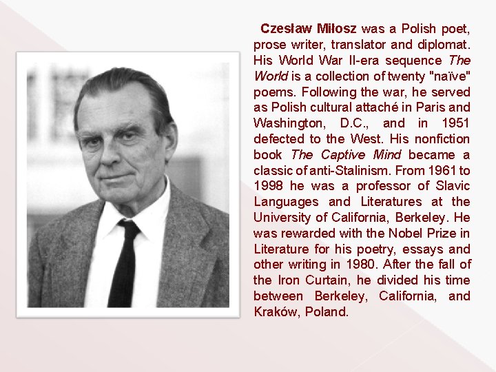 Czesław Miłosz was a Polish poet, prose writer, translator and diplomat. His World War