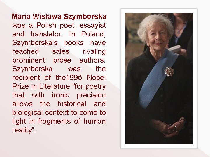 Maria Wisława Szymborska was a Polish poet, essayist and translator. In Poland, Szymborska's books