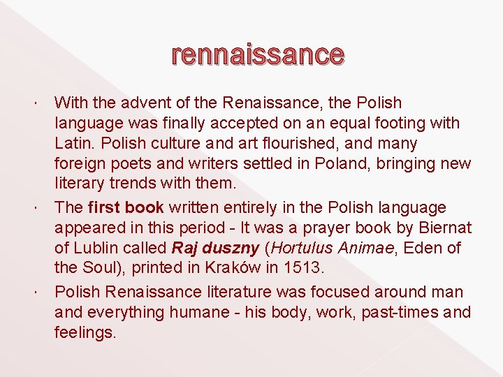 rennaissance With the advent of the Renaissance, the Polish language was finally accepted on