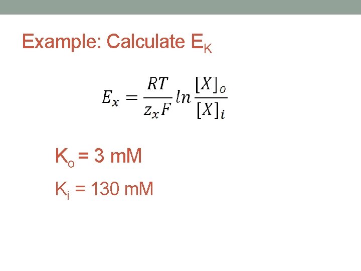 Example: Calculate EK Ko = 3 m. M Ki = 130 m. M 