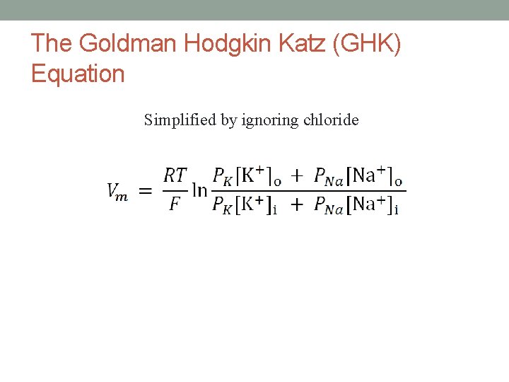 The Goldman Hodgkin Katz (GHK) Equation Simplified by ignoring chloride 