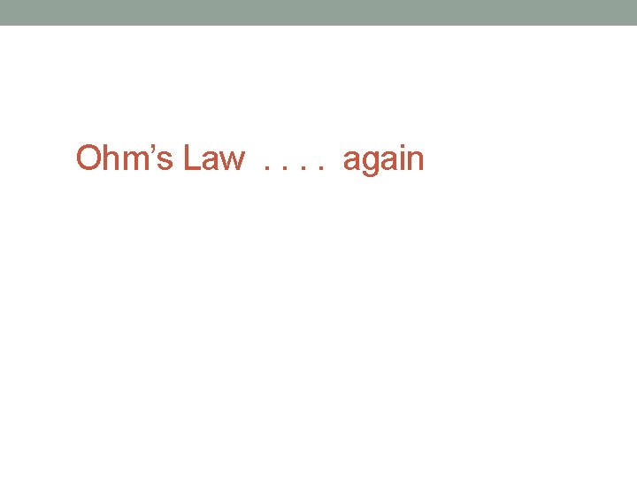 Ohm’s Law. . again 