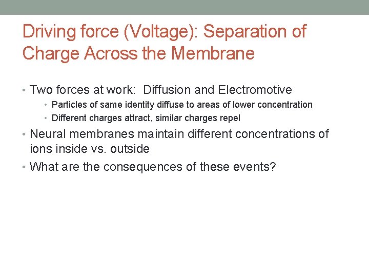 Driving force (Voltage): Separation of Charge Across the Membrane • Two forces at work: