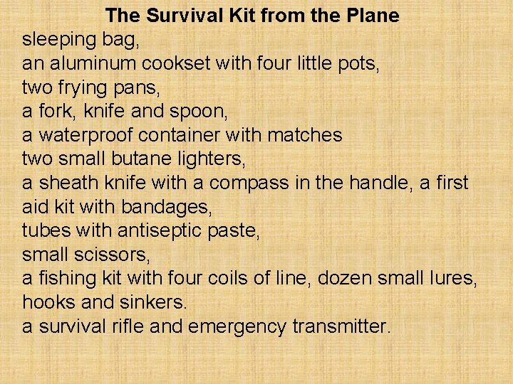 The Survival Kit from the Plane sleeping bag, an aluminum cookset with four little