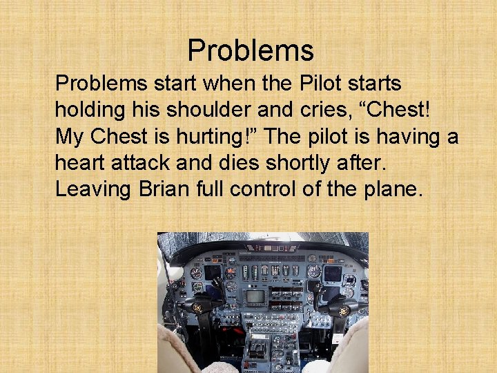 Problems start when the Pilot starts holding his shoulder and cries, “Chest! My Chest