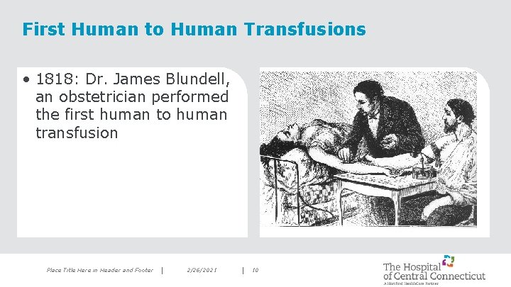 First Human to Human Transfusions • 1818: Dr. James Blundell, an obstetrician performed the