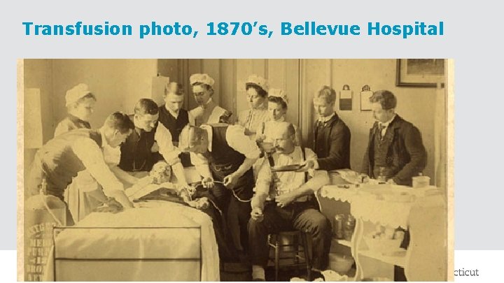 Transfusion photo, 1870’s, Bellevue Hospital Place Title Here in Header and Footer 2/26/2021 15