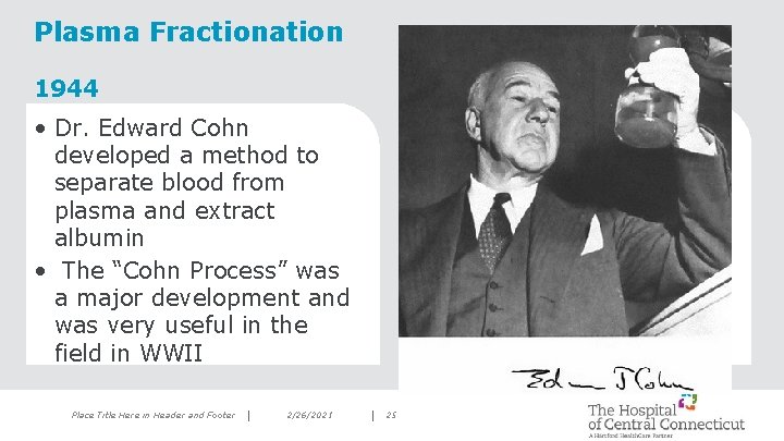 Plasma Fractionation 1944 • Dr. Edward Cohn developed a method to separate blood from