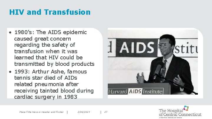 HIV and Transfusion • 1980’s: The AIDS epidemic caused great concern regarding the safety