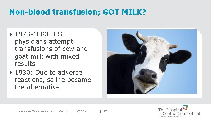 Non-blood transfusion; GOT MILK? • 1873 -1880: US physicians attempt transfusions of cow and